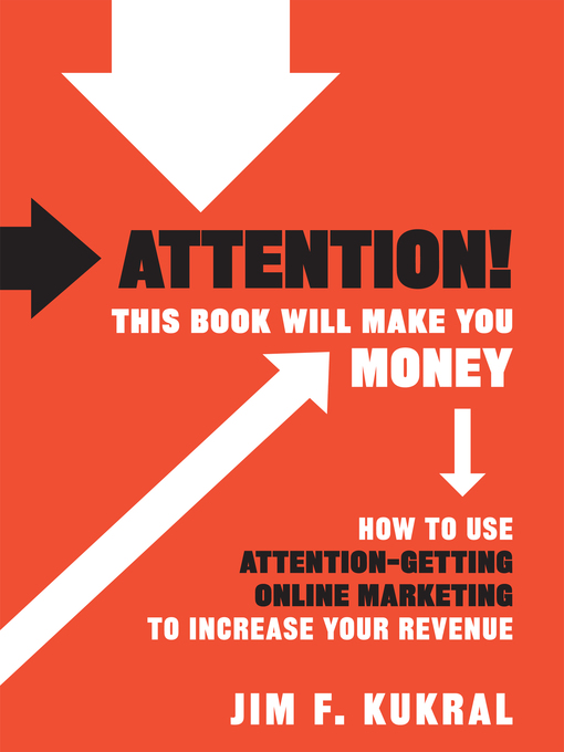Title details for Attention! This Book Will Make You Money by Jim F. Kukral - Available
